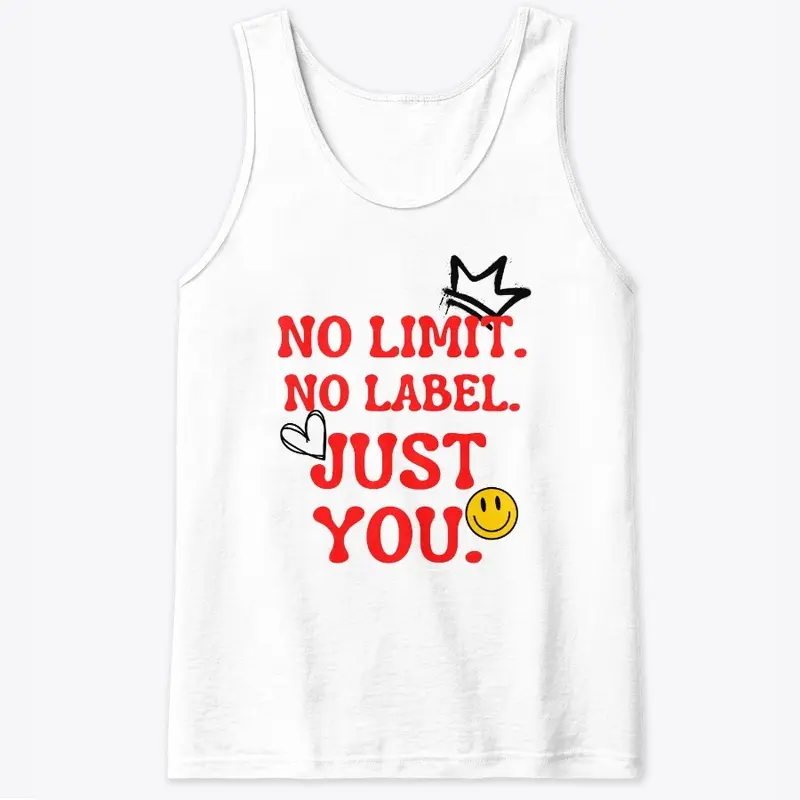 No limit. No label. Just you.